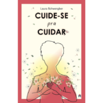 Capa do livro Cuide-se Pra Cuidar escrito por Laura Schwengber.