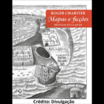 Capa do livro Mapas e ficções escrito por Roger Chartier.